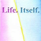 Life. Itself.