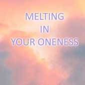 Melting in Your Oneness