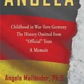 Angela ~ Childhood in War-Torn Germany ~ The History Omitted from "Official" Texts ~ A Memoir