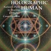 Awakening the Holographic Human: Nature's Path to Healing and Higher Consciousness