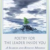 Poetry for the Leader Inside You: A Search and Rescue Mission for the Heart and Soul