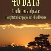 40 Days to Reflection and Peace: Thoughts for Busy People and Ethical Leaders
