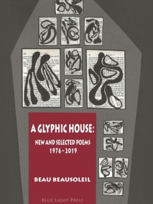 A Glyphic House: New and Selected Poems 1976 - 2019