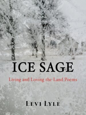 Ice Sage: Living and Loving the Land